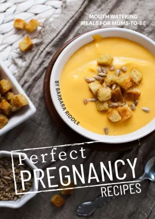 Download Book [PDF] Perfect Pregnancy Recipes: Mouth Watering Meals for Mums-to-Be