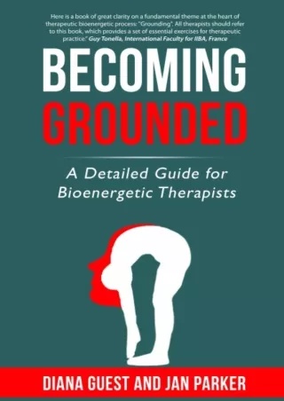 [READ DOWNLOAD] Becoming Grounded: A detailed guide for Bioenergetic therapists