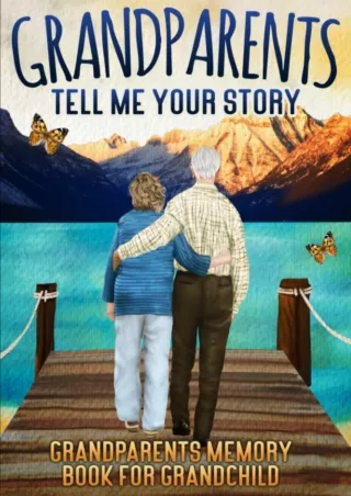 [PDF] DOWNLOAD Grandparents, Tell Me Your Story: Keepsake & Memory Journal with questions for