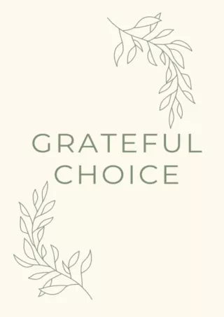 Download Book [PDF] Grateful Choice Journal: Gratitude is a choice. Choose to be grateful today.