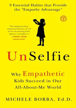 [PDF READ ONLINE] UnSelfie: Why Empathetic Kids Succeed in Our All-About-Me World