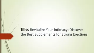 Revitalize Your Intimacy: Discover the Best Supplements for Strong Erections