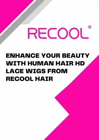 Enhance Your Beauty with Human Hair HD Lace Wigs from Recool Hair