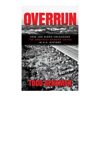 PDF read online Overrun How Joe Biden Unleashed the Greatest Border Crisis in US