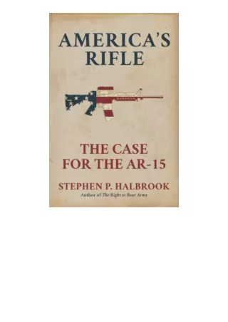 Ebook download Americas Rifle The Case for the AR 15 free acces