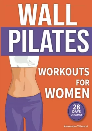 [READ DOWNLOAD] Wall Pilates Workouts for Women: The 28-Day Body Sculpting Chall