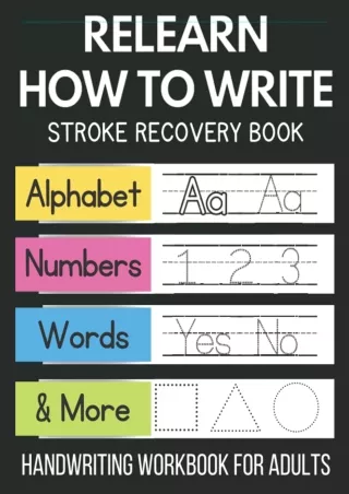 [PDF READ ONLINE] Relearn How To Write: Stroke Recovery Book: Alphabet, Numbers,