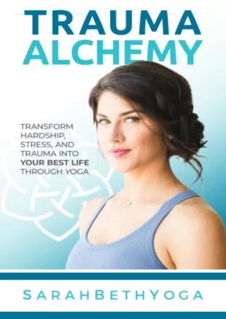 [PDF READ ONLINE] Trauma Alchemy: Transform Hardship, Stress, and Trauma into Yo