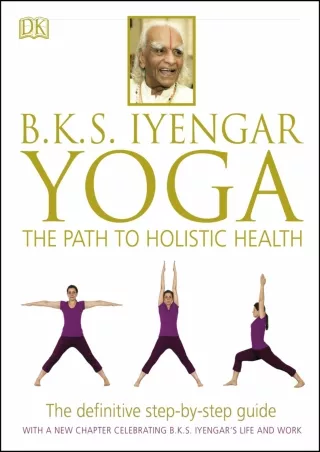 [PDF READ ONLINE] B.K.S. Iyengar Yoga: The Path to Holistic Health bestseller
