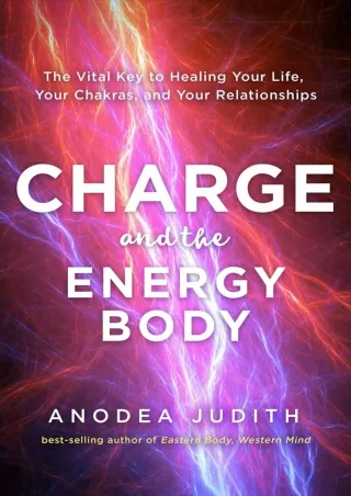 DOWNLOAD/PDF Charge and the Energy Body: The Vital Key to Healing Your Life, You