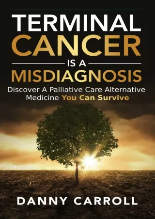 PDF/READ Terminal Cancer Is a Misdiagnosis: Discover a Palliative Care Alternati