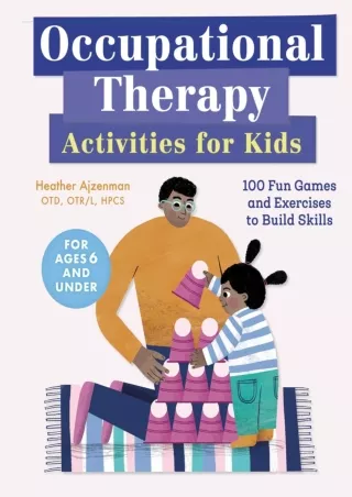 PDF/READ/DOWNLOAD Occupational Therapy Activities for Kids: 100 Fun Games and Ex