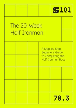 [PDF] DOWNLOAD The 20-Week Half Ironman: A Step-by-Step Beginner's Guide to Conq