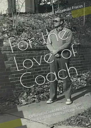 Read ebook [PDF] For the Love of Coach: Dementia Could Not Destroy the Legacy of