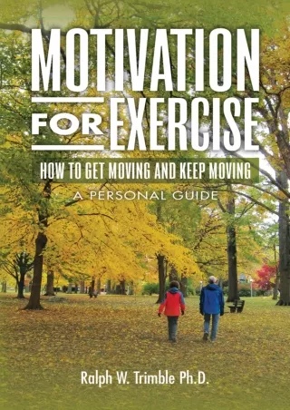 [PDF READ ONLINE] Motivation for Exercise: How to Get Moving and Keep Moving, A