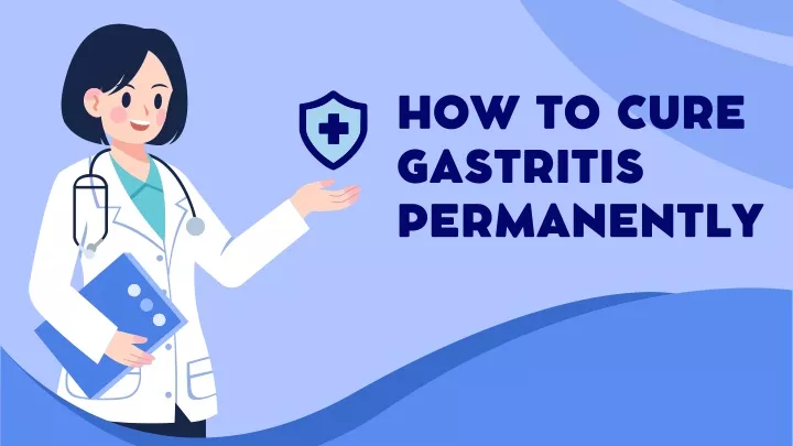 how to cure gastritis permanently