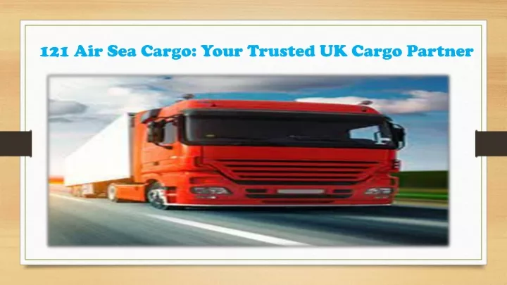 121 air sea cargo your trusted uk cargo partner