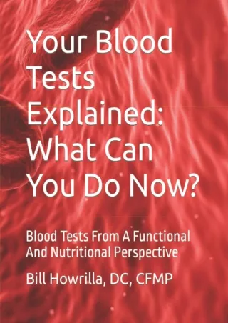 Download Book [PDF] Your Blood Tests Explained: What Can You Do Now?: Blood Tests From A