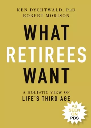 Full DOWNLOAD What Retirees Want: A Holistic View of Life's Third Age