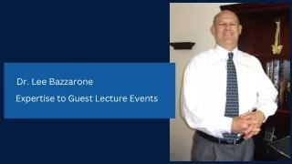 Dr. Lee Bazzarone - Expertise to Guest Lecture Events