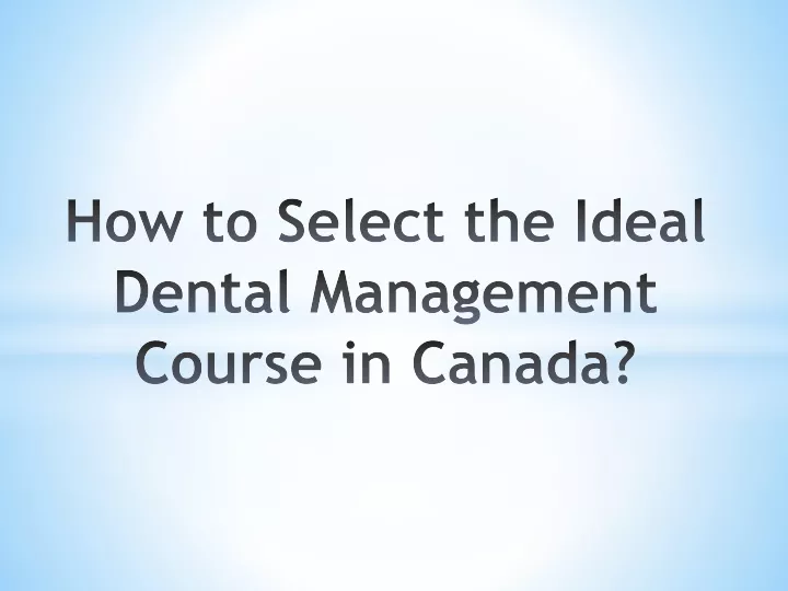 how to select the ideal dental management course in canada