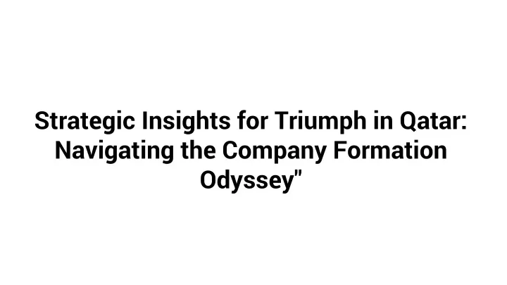 strategic insights for triumph in qatar navigating the company formation odyssey