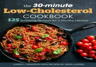 EPUB READ The 30-Minute Low Cholesterol Cookbook: 125 Satisfying Recipes for a H