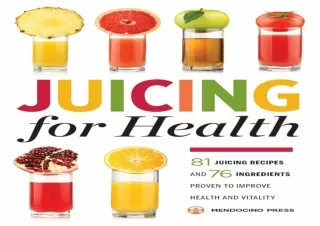 EBOOK READ Juicing for Health : 81 Juicing Recipes and 76 Ingredients Proven to