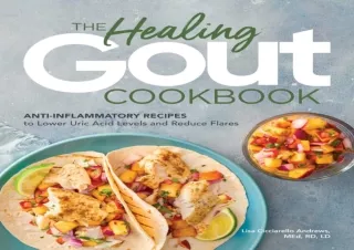 DOWNLOAD The Healing Gout Cookbook: Anti-Inflammatory Recipes to Lower Uric Acid