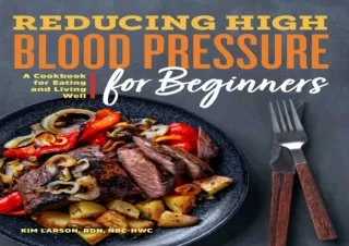 DOWNLOAD Reducing High Blood Pressure for Beginners: A Cookbook for Eating and L