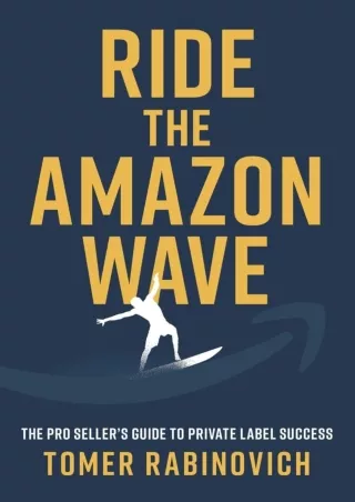 [PDF] DOWNLOAD Ride the Amazon Wave: The Pro Seller's Guide to Private Label Success