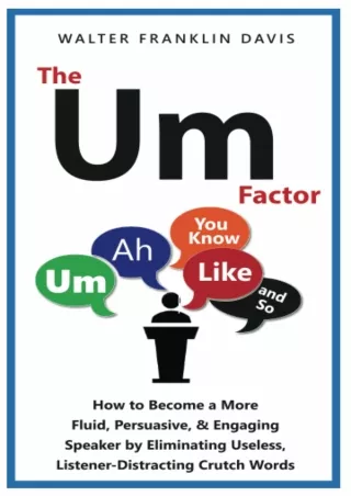 [PDF READ ONLINE] The Um-Factor: How to Become a More Fluid, Persuasive, & Engaging Speaker by