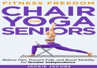 DOWNLOAD Chair Yoga for Seniors: Help Relieve Pain, Prevent Falls, And Boost Mob