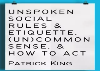 EPUB READ Unspoken Social Rules & Etiquette, (Un)common Sense, & How to Act (How