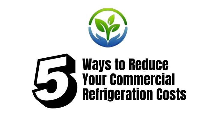 ways to reduce your commercial refrigeration costs