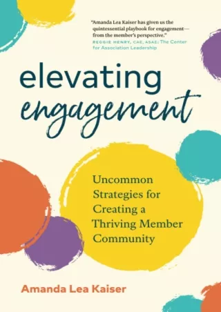 READ [PDF] Elevating Engagement: Uncommon Strategies for Creating a Thriving Member