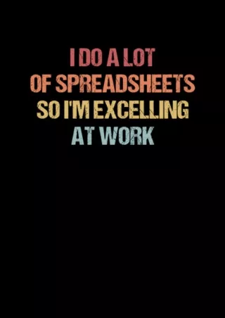 [PDF READ ONLINE] I Do A Lot Of Spreadsheets So I'm Excelling At Work Notebook: Funny CPA