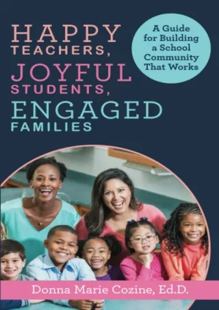 READ [PDF] Happy Teachers, Joyful Students, Engaged Families: A Guide for Building a