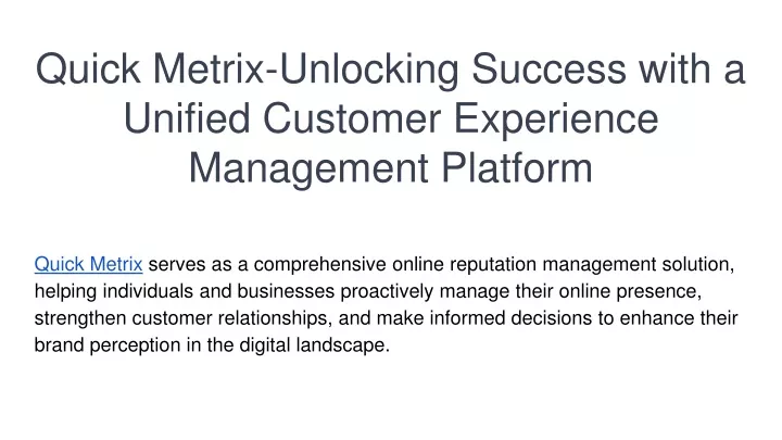 quick metrix unlocking success with a unified customer experience management platform