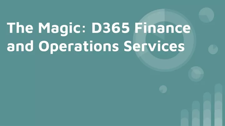 t he magic d365 finance and operations services
