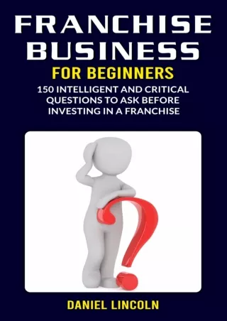 [PDF READ ONLINE] Franchise Business for Beginners: 150 Intelligent and Critical Questions to