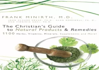 DOWNLOAD The Christian's Guide to Natural Products and Remedies: 1100 Herbs, Vit