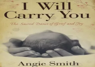 PDF I Will Carry You: The Sacred Dance of Grief and Joy
