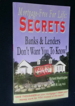 [PDF READ ONLINE] Secrets Banks and Lenders Don't Want You to Know/ Mortgage Free for Life!