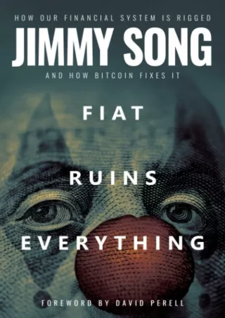 [PDF READ ONLINE] Fiat Ruins Everything: How Our Financial System Is Rigged and How Bitcoin