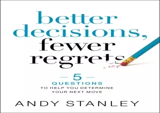 EBOOK READ Better Decisions, Fewer Regrets: 5 Questions to Help You Determine Yo