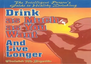 PDF Drink as Much as You Want and Live Longer: The Intelligent Person's Guide to