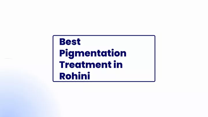 best pigmentation treatment in rohini