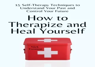 PDF DOWNLOAD How to Therapize and Heal Yourself: 15 Self-Therapy Techniques to U