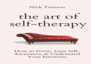EBOOK READ The Art of Self-Therapy: How to Grow, Gain Self-Awareness, and Unders